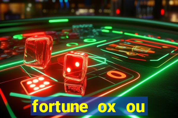 fortune ox ou fortune tiger